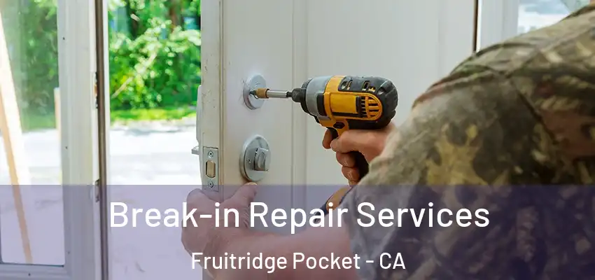  Break-in Repair Services Fruitridge Pocket - CA