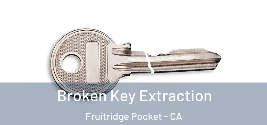  Broken Key Extraction Fruitridge Pocket - CA