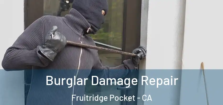  Burglar Damage Repair Fruitridge Pocket - CA