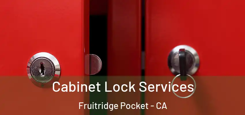  Cabinet Lock Services Fruitridge Pocket - CA