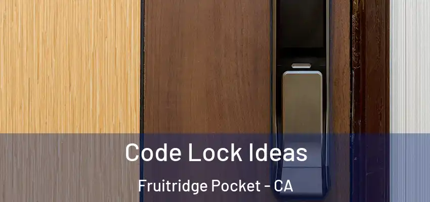  Code Lock Ideas Fruitridge Pocket - CA