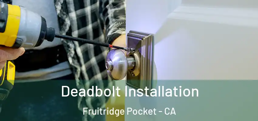  Deadbolt Installation Fruitridge Pocket - CA