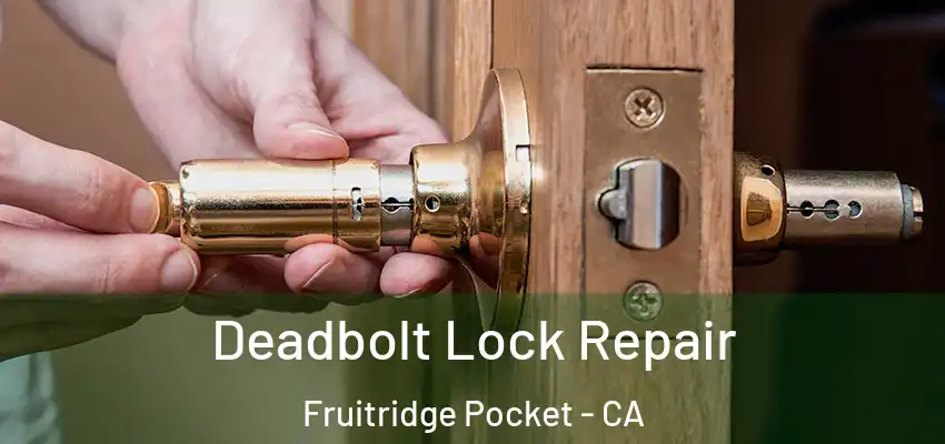 Deadbolt Lock Repair Fruitridge Pocket - CA