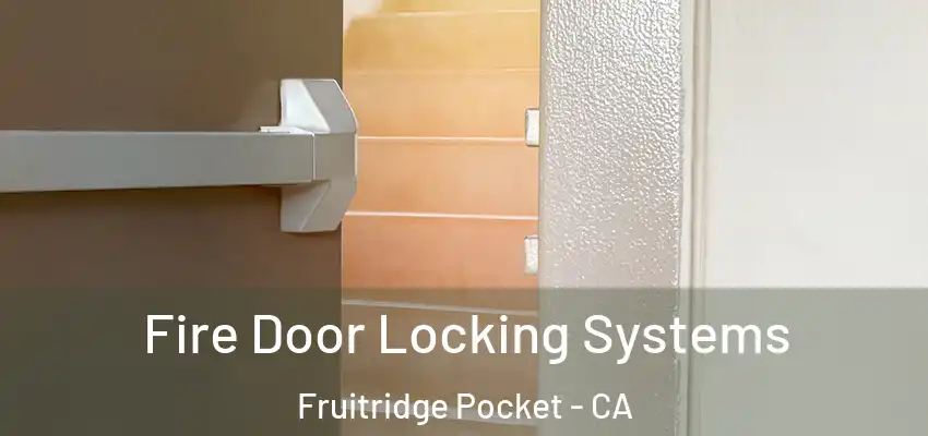  Fire Door Locking Systems Fruitridge Pocket - CA