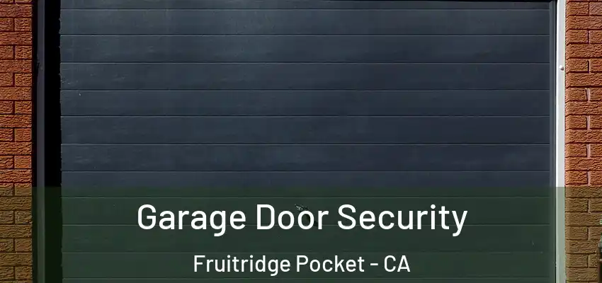 Garage Door Security Fruitridge Pocket - CA