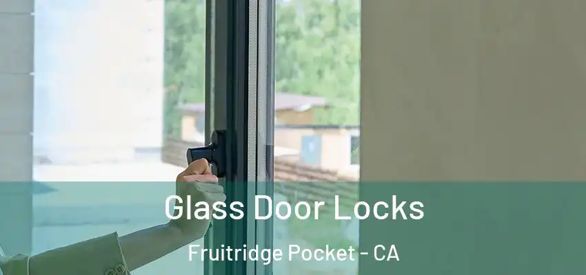 Glass Door Locks Fruitridge Pocket - CA