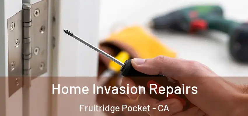  Home Invasion Repairs Fruitridge Pocket - CA
