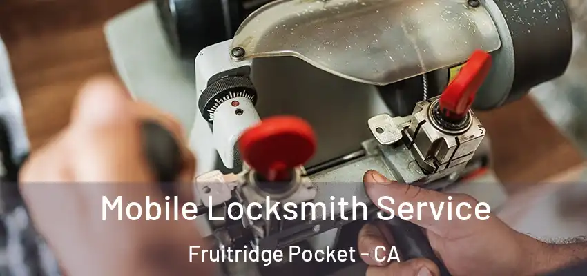 Mobile Locksmith Service Fruitridge Pocket - CA