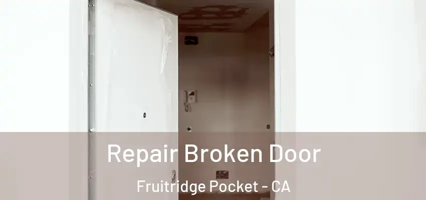  Repair Broken Door Fruitridge Pocket - CA
